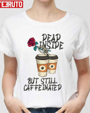 Dead Inside But Still Caffeinated With Roses Unisex T-Shirt
