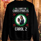 All I Want For Christmas Is Carol 2 Ugly Christmas Unisex Sweatshirt