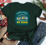 Always Home Wherever We Roam Camping Legend Since Forever Unisex Sweatshirt