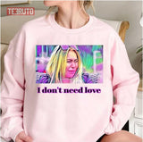 I Don't Need Love Stacey Darcey Silva Unisex Sweatshirt