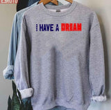 I Have A Dream Martin Luther King Jr. Day Unisex Sweatshirt
