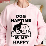 Dog Naptime Is My Happy Funny Quote Unisex Sweatshirt