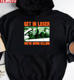Get In Loser We’re Going Killing Horror Characters Halloween Funny Design Unisex Sweatshirt