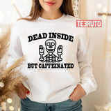Funny Quote Dead Inside But Caffeinated Unisex T-Shirt