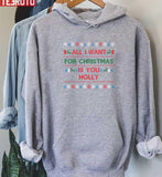 All I Want For Christmas Xmas Is You Holly Unisex Sweatshirt