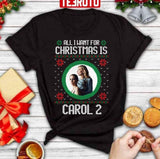 All I Want For Christmas Is Carol 2 Ugly Christmas Unisex Sweatshirt