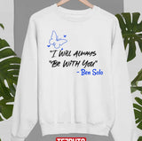 I Will Always Be With You Ben Solo Star Wars Unisex Sweatshirt