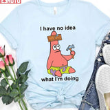 I Have No Idea What I'm Doing Patrick Unisex T-Shirt