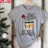 Dead Inside But Still Caffeinated With Roses Unisex T-Shirt