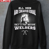 All Men Are Created Equal Only A Few Become Welders Unisex T-Shirt