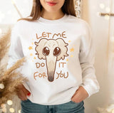 Borzoi 4 You Let Me Do It For You Trend Unisex Sweatshirt