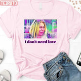 I Don't Need Love Stacey Darcey Silva Unisex Sweatshirt