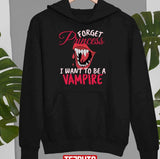 Forget Princess I Want To Be Vampire On Halloween Unisex Sweatshirt