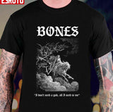 Bones Sesh I Don't Need A God All I Need Is Me Unisex T-Shirt