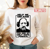 Help Me Obi Juan You Are My Only Hope Pendejo Star Wars Unisex Sweatshirt