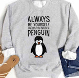 Always Be Yourself Unless You Can Be A Penguin Unisex Sweatshirt