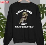 Graphic Dead Inside But Still Caffeinated Retro Unisex T-Shirt