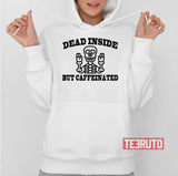 Funny Quote Dead Inside But Caffeinated Unisex T-Shirt