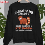 Always Be Yourself Unless You Can Be A Red Panda Unisex T-Shirt
