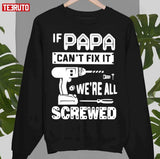 If Papa Can’t Fix It We’re All Screwed Funny Unisex T-Shirt
