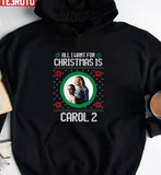 All I Want For Christmas Is Carol 2 Ugly Christmas Unisex Sweatshirt