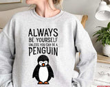 Always Be Yourself Unless You Can Be A Penguin Unisex Sweatshirt