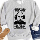 Help Me Obi Juan You Are My Only Hope Pendejo Unisex Sweatshirt
