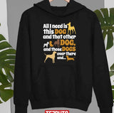 All I Need Is This Dog That Other And Those Dogs Unisex T-Shirt