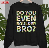 Do You Even Boulder Bro Unisex T-shirt