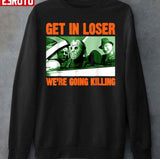 Get In Loser We’re Going Killing Horror Characters Halloween Funny Design Unisex Sweatshirt