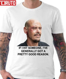 I've Generally Got A Pretty Good Reason Mr Inbetween Unisex T-Shirt