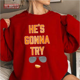He's Gonna Try Unisex Sweatshirt