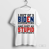 1 out of 3 Biden supporters are just as stupid as the other 2 shirt