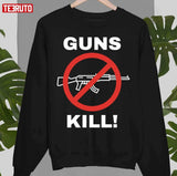 Guns Kill Stop The Gun Violence Unisex T-Shirt