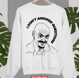 I Don't Answer Questions Mr Inbetween Ray Showsmith Unisex Sweatshirt