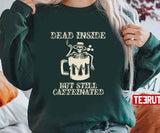 Dead Inside But Still Caffeinated Skeleton Bathing Unisex T-Shirt