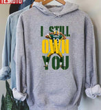 Aaron Rodgers I Still Own You Unisex Sweatshirt