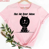 Hug Me Right Meow Meow Cat Lovers Design Unisex T-Shirt