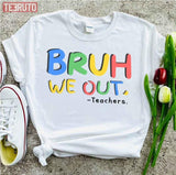 Bruh We Out Teachers End Of School Unisex T-Shirt