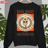 Dead Inside But Still Caffeinated Skull Unisex T-Shirt