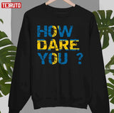 How Dare You Inscription Flag Of Sweden Greta Thunberg Unisex T-Shirt