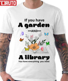 If You Have A Garden And A Library You Have Everything You Need Unisex T-Shirt
