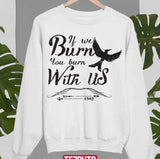 If We Burn You Burn With Us Hunger Game Unisex Sweatshirt
