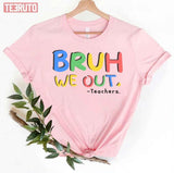 Bruh We Out Teachers End Of School Unisex T-Shirt