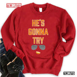 He's Gonna Try Unisex Sweatshirt