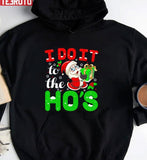 I Do It For The Ho's Christmas Unisex Sweatshirt