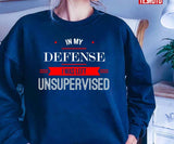 In My Defense I Was Left Unsupervised Unisex T-Shirt