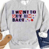 I Want To Get Him Back Sweatshirt