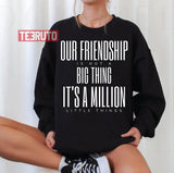 Friendship Is Not A Big Thing A Million Little Things Unisex Sweatshirt