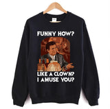 Funny How Like A Clown Goodfellas Unisex Sweatshirt